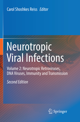 Neurotropic Viral Infections: Volume 2: Neurotropic Retroviruses, DNA Viruses, Immunity and Transmission - Reiss, Carol Shoshkes (Editor)