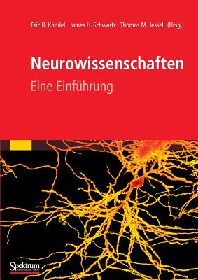 Neurowissenschaften: Eine Einfuhrung - Kandel, Eric, and Schwartz, James, and Jessell, Thomas