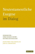 Neutestamentliche Exegese im Dialog: Hermeneutik - Wirkungsgeschichte - Matthausevangelium. Festschrift fur Ulrich Luz