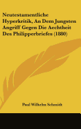 Neutestamentliche Hyperkritik, an Dem Jungsten Angriff Gegen Die Aechtheit Des Philipperbriefes (1880)