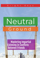 Neutral Ground: Mastering Impartial Listening in Conflicts Between Friends