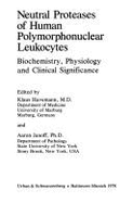 Neutral Proteases of Human Polymorphonuclear Leukocytes: Biochemistry, Physiology, and Clinical Significance - Havemann, Klaus
