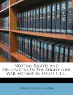 Neutral Rights and Obligations in the Anglo-Boer War, Volume 26, Issues 1-12...