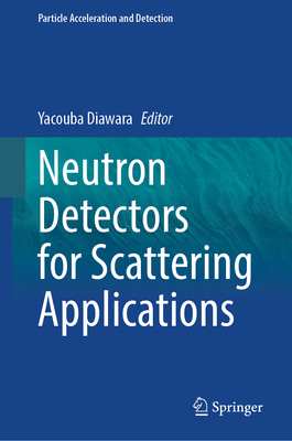 Neutron Detectors for Scattering Applications - Diawara, Yacouba (Editor)