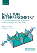 Neutron Interferometry: Lessons in Experimental Quantum Mechanics, Wave-Particle Duality, and Entanglement