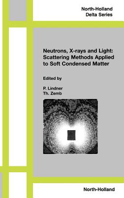 Neutrons, X-Rays and Light: Scattering Methods Applied to Soft Condensed Matter - Lindner, P (Editor), and Zemb, Th (Editor)