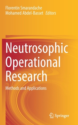Neutrosophic Operational Research: Methods and Applications - Smarandache, Florentin (Editor), and Abdel-Basset, Mohamed (Editor)