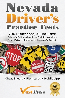 Nevada Driver's Practice Tests: 700+ Questions, All-Inclusive Driver's Ed Handbook to Quickly achieve your Driver's License or Learner's Permit (Cheat Sheets + Digital Flashcards + Mobile App) - Vast, Stanley