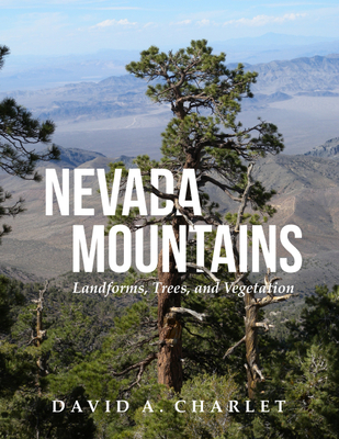 Nevada Mountains: Landforms, Trees, and Vegetation - Charlet, David Alan