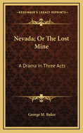 Nevada; Or the Lost Mine: A Drama in Three Acts