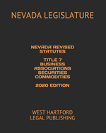 Nevada Revised Statutes Title 7 Business Associations Securities Commodities 2020 Edition: West Hartford Legal Publishing