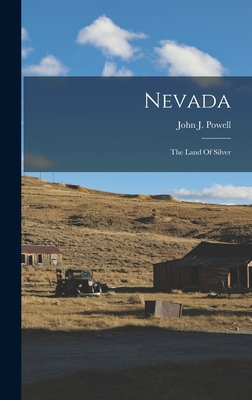 Nevada: The Land Of Silver - Powell, John J