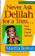 Never Ask Delilah for a Trim...: And Other Good Advice - Bolton, Martha