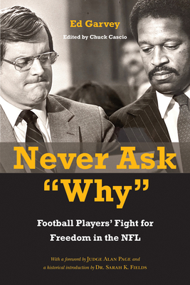 Never Ask Why: Football Players' Fight for Freedom in the NFL - Garvey, Ed, and Cascio, Chuck (Editor), and Page, Judge Alan (Foreword by)