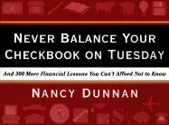 Never Balance Your Checkbook on Tuesday: And 300 More Financial Lessons You Can't Afford Not to Know