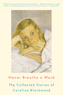 Never Breathe a Word: The Collected Stories of Caroline Blackwood