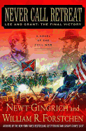 Never Call Retreat: Lee and Grant: The Final Victory: A Novel of the Civil War