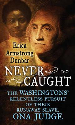 Never Caught - Dunbar, Erica Armstrong, Professor