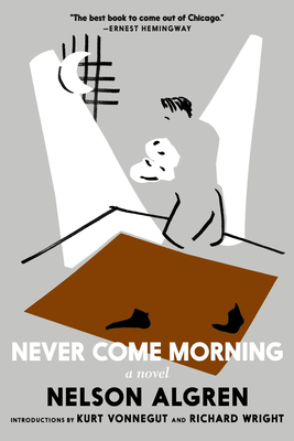 Never Come Morning - Algren, Nelson, and Vonnegut, Kurt (Introduction by), and Wright, Richard (Introduction by)