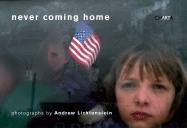 Never Coming Home - Lichtenstein, Andrew (Photographer), and Barr, Zachary