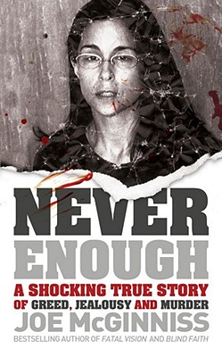Never Enough: A Shocking True Story of Greed, Jealousy and Murder - McGinniss, Joe