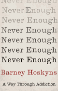 Never Enough: A Way Through Addiction