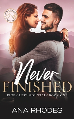 Never Finished: A small town friends to lovers romance - Rhodes, Ana