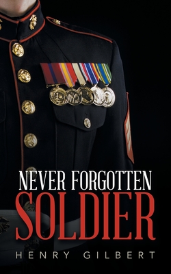 Never Forgotten Soldier - Gilbert, Henry