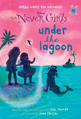 Never Girls #13: Under the Lagoon (Disney: The Never Girls) - Thorpe, Kiki