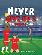 Never Give Up 2- The Miracle Game: An inspirational children's soccer (football) book about never giving up based on Liverpool Football Club