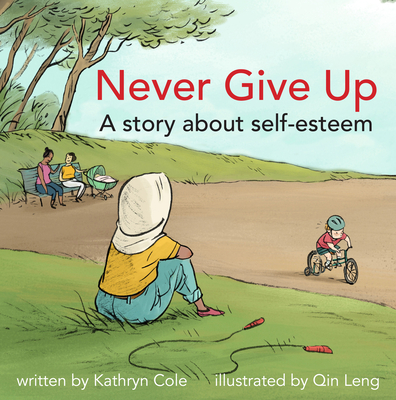 Never Give Up: A Story about Self-Esteem - Cole, Kathryn
