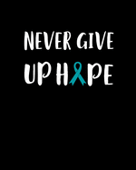 Never Give Up Hope: 120 Pages, Soft Matte Cover, 8 x 10