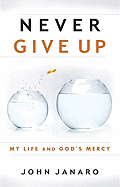 Never Give Up: My Life and God's Mercy