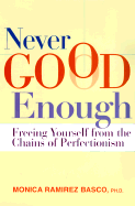 Never Good Enough: Freeing Yourself from the Chains of Perfectionism