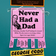 Never Had a Dad: Adventures in Fatherlessness