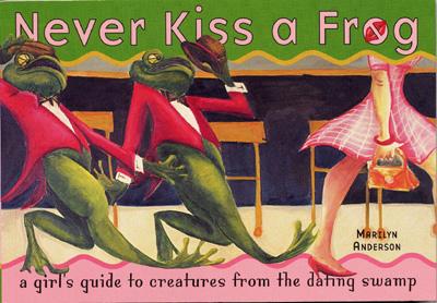 Never Kiss a Frog: A Girl's Guide to Creatures from the Dating Swamp - Anderson, Marilyn