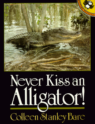 Never Kiss an Alligator! - Bare, Colleen Stanley