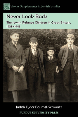 Never Look Back: The Jewish Refugee Children in Great Britain, 1938-1945 - Baumel-Schwartz, Judith Tydor