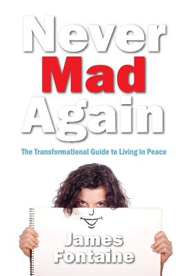 Never Mad Again: The Transformational Guide to Live a Life in Peace - Fontaine, James, and Fonte, Jaime