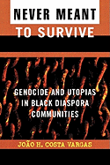 Never Meant to Survive: Genocide and Utopias in Black Diaspora Communities