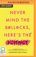 Never Mind the B#ll*cks, Here's the Science: A scientist's guide to the biggest challenges facing our species today