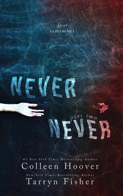 Never Never: Part Two - Hoover, Colleen, and Fisher, Tarryn