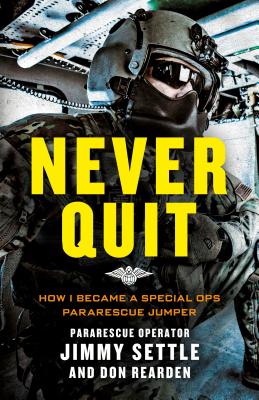 Never Quit (Young Adult Adaptation): How I Became a Special Ops Pararescue Jumper - Settle, Jimmy, and Rearden, Don