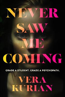 Never Saw Me Coming: Grade A student. Grade A psychopath. - Kurian, Vera