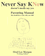 Never Say Know: Doesn't Mean Say Yes, Parenting Manual