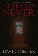 Never Say Never - A John Fowler Novel
