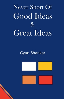 Never Short of Good Ideas & Great Ideas - Shankar, Gyan