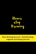 Never stop Brewing: Beer Brewing Journal - Homebrewing Logbook and Recipe Journal