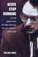Never Stop Running: Allard Lowenstein and the Struggle to Save American Liberalism
