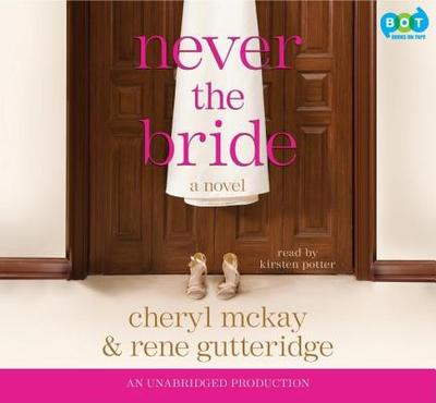 Never the Bride - Gutteridge, Rene, and McKay, Cheryl, and Potter, Kirsten (Read by)